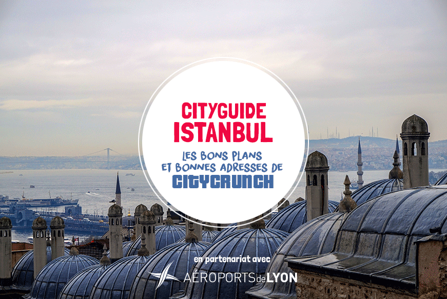 city guide ISTANBUL Lyon CItycrunch