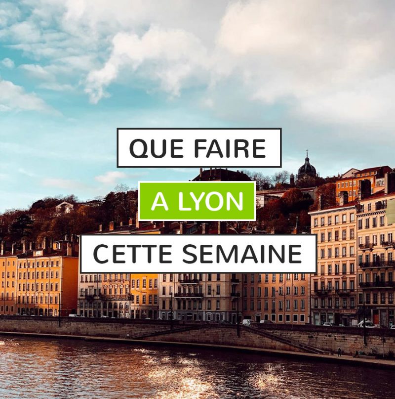que faire à Lyon cette semaine ? 