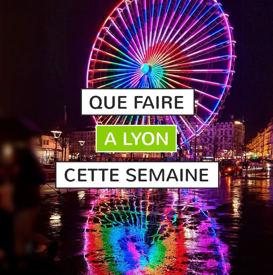 Que Faire Lyon Cette Semaine Du Au Janvier