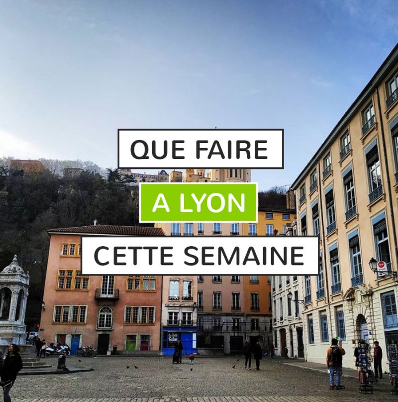 Que faire à Lyon cette semaine ? 