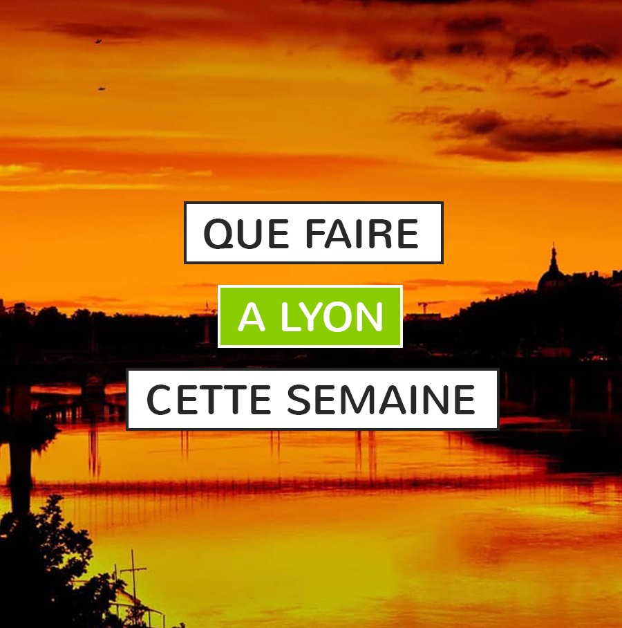 Que faire à Lyon cette semaine ?
