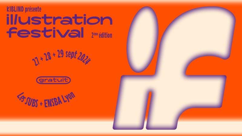 IF : Illustration Festival 2024 - Kiblind, Lyon SUBS et ENSBA